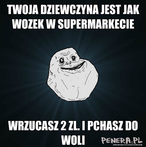 Twoja dziewczyna jest jak wózek w supermarkecie Twoja dziewczyna jest jak wózek w supermarkecie