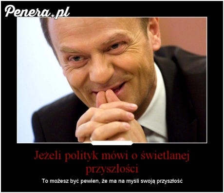 Jeżeli polityk mówi o świetlanej przyszłości...