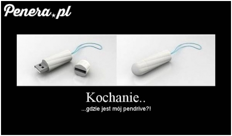 Kochanie gdzie jest mój pendrive