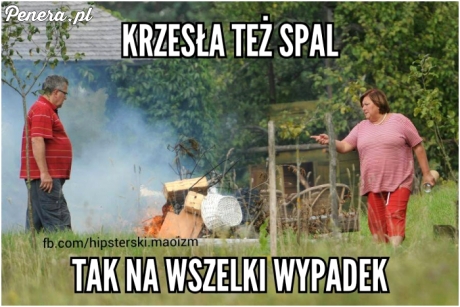 Krzesła też spal