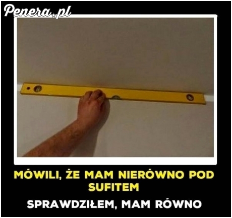 Mówili że mam nierówno pod sufitem