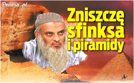 Muzułmanin który twierdzi że zniszczy Sfinksa i Piramidy