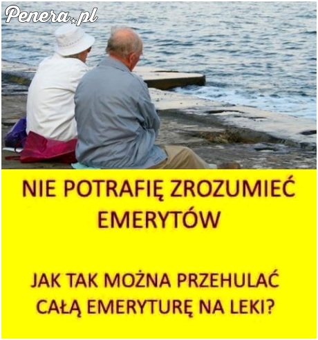 Nie potrafię zrozumieć emerytów