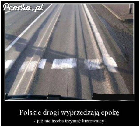 Polskie drogi wyprzedzają epokę ;)