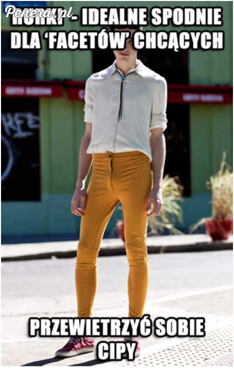 Rurki - spodnie idealne dla facetów którzy