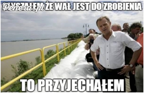 Słyszał że jakiś wał jest do zrobienia