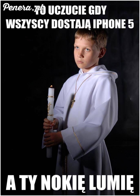 To uczucie gdy wszyscy dostają iPhona 5
