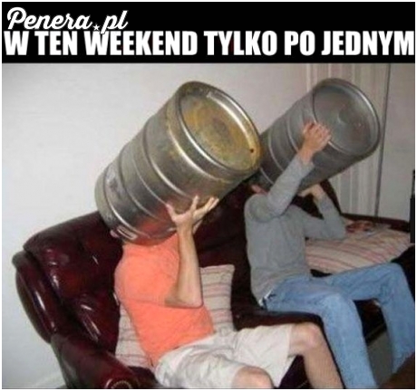 Tylko po jednym  kochanie