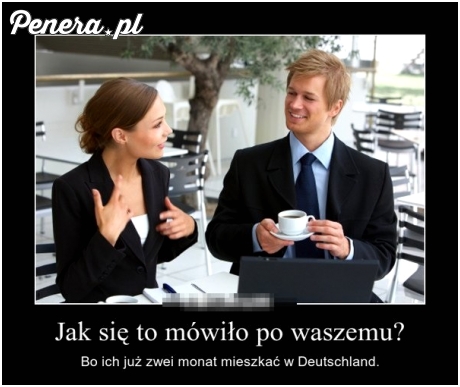 Tyowy polak po dwóch miesiącach w Niemczech